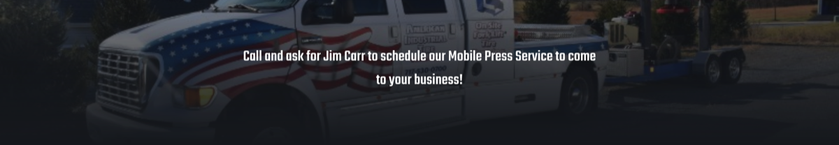 Call and ask for Jim Carr to schedule our mobile press service to come to your business