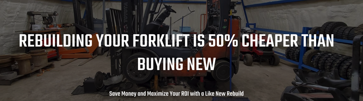 Rebuilding your forklift is 50% cheaper than buying new